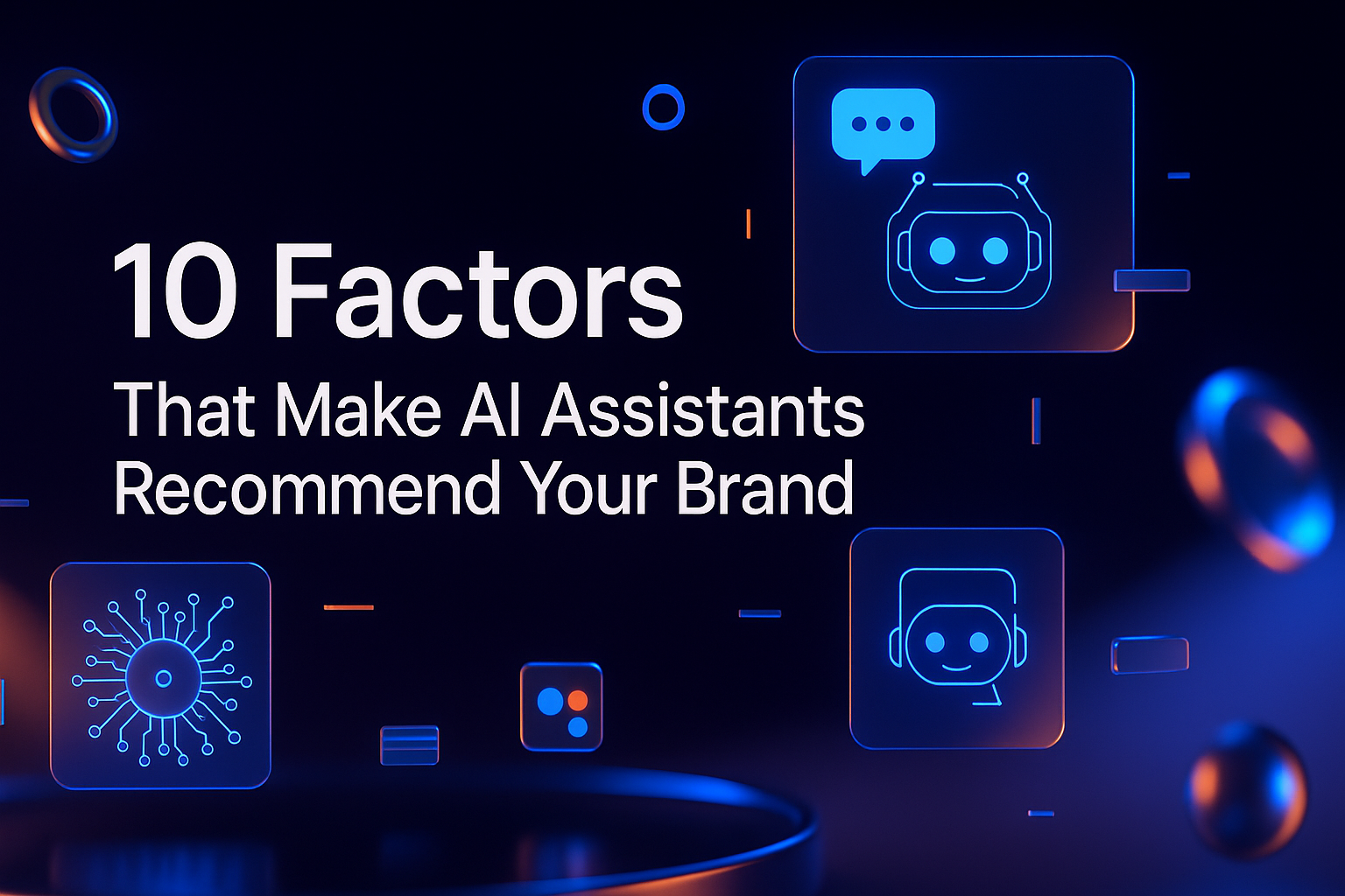10 Factors That Make AI Assistants Recommend Your Brand